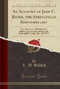 An Account of Jane C. Rider, the Springfield Somnambulist: The Substance of Which Was Delivered as a Lecture Before the Springfield Lyceum, Jan; 22, 1