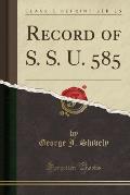 Record of S. S. U. 585 (Classic Reprint)