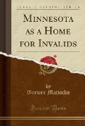Minnesota as a Home for Invalids (Classic Reprint)
