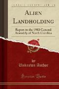 Alien Landholding: Report to the 1983 General Assembly of North Carolina (Classic Reprint)