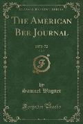 The American Bee Journal, Vol. 7: 1871-72 (Classic Reprint)