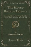 The Second Book of Artemas: Concerning Men, and the Things That Men Did Do, at the Time When There Was War (Classic Reprint)