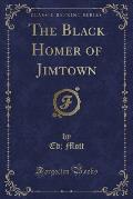 The Black Homer of Jimtown (Classic Reprint)