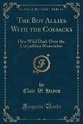 The Boy Allies with the Cossacks: Or a Wild Dash Over the Carpathian Mountains (Classic Reprint)