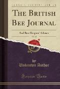 The British Bee Journal, Vol. 42: And Bee-Keepers' Adviser (Classic Reprint)
