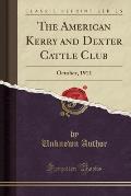 The American Kerry and Dexter Cattle Club: October, 1911 (Classic Reprint)