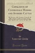 Catalogue of Clydesdale Horses and Ayshire Cattle: The Property of Mr. Lawrence Drew; To Be Sold by Auction at Merryton Home Farm, Near Hamilton, on T