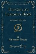 The Child's Curiosity Book: Embellished with Cuts (Classic Reprint)