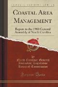 Coastal Area Management: Report to the 1983 General Assembly of North Carolina (Classic Reprint)