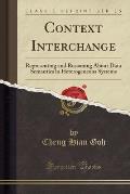 Context Interchange: Representing and Reasoning about Data Semantics in Heterogeneous Systems (Classic Reprint)