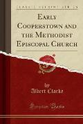 Early Cooperstown and the Methodist Episcopal Church (Classic Reprint)