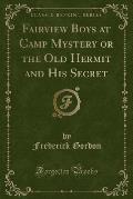 Fairview Boys at Camp Mystery or the Old Hermit and His Secret (Classic Reprint)