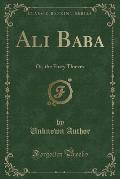 Ali Baba: Or, the Forty Thieves (Classic Reprint)