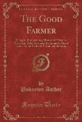 The Good Farmer: Being an Entertaining History of Thomas Wiseman; Who Procured Riches and a Good Name, by the Paths of Virtue and Indus