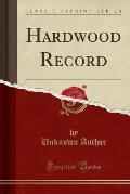 Hardwood Record (Classic Reprint)
