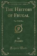The History of Frugal: The Wild Bee (Classic Reprint)