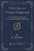 History of Tommy Careless: Or, the Misfortunes of a Week, Embellished with Cuts (Classic Reprint)