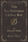 The Ill-Natured Little Boy (Classic Reprint)
