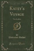 Katey's Voyage: The Swallow (Classic Reprint)