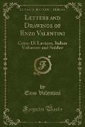 Letters and Drawings of Enzo Valentini: Conte Di Laviano, Italian Volunteer and Soldier (Classic Reprint)
