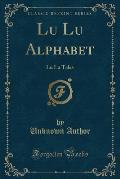 Lu Lu Alphabet: Lu Lu Tales (Classic Reprint)