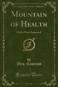 Mountain of Health: Or the Hour Improved (Classic Reprint)