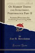 On Market Timing and Investment, Performance Part II: Statistical Procedures for Evaluating Forecasting Skills (Classic Reprint)