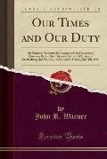 Our Times and Our Duty: An Oration Delivered by Request of the Gettysburg Zouaves, Before the Citizens Civil and Military of Getttysburg and V