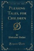Pleasing Tales, for Children, Vol. 2 (Classic Reprint)