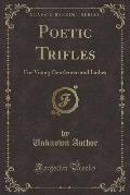 Poetic Trifles: For Young Gentlemen and Ladies (Classic Reprint)
