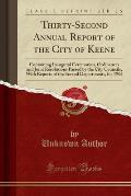 Thirty-Second Annual Report of the City of Keene: Containing Inaugural Ceremonies, Ordinances and Joint Resolutions Passed by the City Councils, with