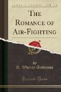 The Romance of Air-Fighting (Classic Reprint)