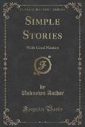 Simple Stories: With Good Maxims (Classic Reprint)