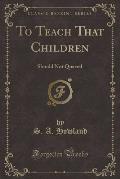 To Teach That Children: Should Not Quarrel (Classic Reprint)