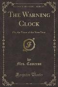 The Warning Clock: Or, the Voice of the New Year (Classic Reprint)