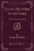 Young Hunters of the Lake: Or Out with Rod and Gun (Classic Reprint)
