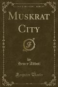 Muskrat City (Classic Reprint)
