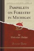 Pamphlets on Forestry in Michigan, Vol. 3 (Classic Reprint)