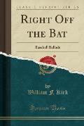 Right Off the Bat: Baseball Ballads (Classic Reprint)