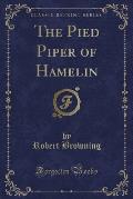 The Pied Piper of Hamelin (Classic Reprint)