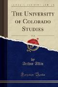 The University of Colorado Studies, Vol. 1 (Classic Reprint)