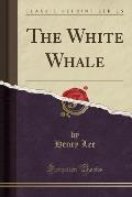 The White Whale (Classic Reprint)