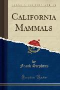 California Mammals (Classic Reprint)