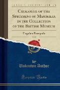 Catalogue of the Specimens of Mammalia in the Collection of the British Museum, Vol. 3: Ungulata Furcipeda (Classic Reprint)
