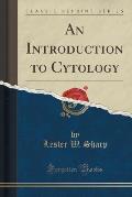 An Introduction to Cytology (Classic Reprint)