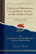 Papers and Proceedings of the Royal Society of Van Diemen's Land, Vol. 3: Part I, January 1855 (Classic Reprint)
