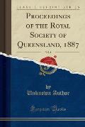 Proceedings of the Royal Society of Queensland, 1887, Vol. 4 (Classic Reprint)