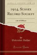 1914, Sussex Record Society: List of Officers (Classic Reprint)