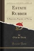 Estate Rubber: Its Preparation, Properties and Testing (Classic Reprint)