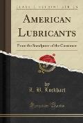 American Lubricants: From the Standpoint of the Consumer (Classic Reprint)